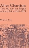 Finn, Margot C.: After Chartism: Class and Nation in English Radical Politics 1848-1874 Finn, Margot C.: After Chartism: Class and Nation in English Radical Politics 1848-1874