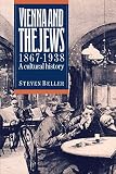Beller, Steven: Vienna and the Jews, 1867-1938: A Cultural History Beller, Steven: Vienna and the Jews, 1867-1938: A Cultural History