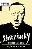 Walsh, Stephen: Stravinsky: Oedipus Rex Walsh, Stephen: Stravinsky: Oedipus Rex