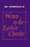 Witherington, Ben, III: Women in the Earliest Churches Witherington, Ben, III: Women in the Earliest Churches