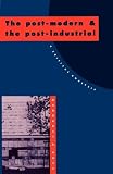 Rose, Margaret A.: The Post-Modern and the Post-Industrial : A Critical Analysis Rose, Margaret A.: The Post-Modern and the Post-Industrial : A Critical Analysis