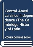 Bethell, Leslie: Central America Since Independence Bethell, Leslie: Central America Since Independence