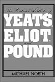 North, Michael: The Political Aesthetic of Yeats, Eliot, and Pound North, Michael: The Political Aesthetic of Yeats, Eliot, and Pound
