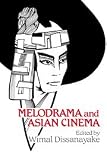 Dissanayake, Wimal: Melodrama And Asian Cinema Dissanayake, Wimal: Melodrama And Asian Cinema