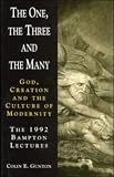 The One, the Three and the Many: God, Creation and the Culture of Modernity The Bampton Lectures 1992 (052142030X) by Gunton, Colin E Gunton, Colin E: The One, the Three and the Many: God, Creation and the Culture of Modernity The Bampton Lectures 1992