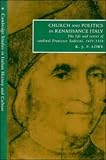 Lowe, K. J. P.: Church and Politics in Renaissance Italy: The Life and Career of Cardinal Francesco Soderini