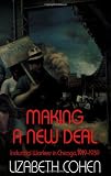 Cohen, Lizabeth: Making a New Deal : Industrial Workers in Chicago, 1919-1939