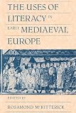 McKitterick, Rosamond: The Uses of Literacy in Early Medieval Europe