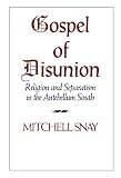 Snay, Mitchell: Gospel of Disunion: Religion and Separatism in the Antebellum South
