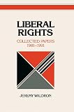 Waldron, Jeremy: Liberal Rights: Collected Papers 1981-1991 Waldron, Jeremy: Liberal Rights: Collected Papers 1981-1991