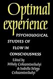 Csikszentmihalyi, Mihaly: Optimal Experience : Psychological Studies of Flow in Consciousness Csikszentmihalyi, Mihaly: Optimal Experience : Psychological Studies of Flow in Consciousness