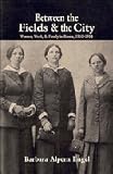Between the Fields and the City: Women, Work, and Family in Russia, 1861-1914 (0521442362) by Engel, Barbara Alpern Engel, Barbara Alpern: Between the Fields and the City: Women, Work, and Family in Russia, 1861-1914