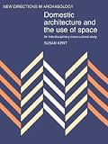 Domestic Architecture and the Use of Space : An Interdisciplinary Cross-Cultural Study (0521445779) by Kent, Susan Kent, Susan: Domestic Architecture and the Use of Space : An Interdisciplinary Cross-Cultural Study