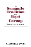 Coffa, J. Alberto: The Semantic Tradition from Kant to Carnap: To the Vienna Station