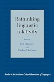 Rethinking Linguistic Relativity (0521448905) by Levinson, Stephen C. Levinson, Stephen C.: Rethinking Linguistic Relativity