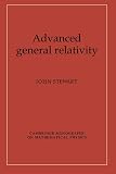Stewart, John M.: Advanced General Relativity