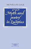 Gale, Monica R.: Myth and Poetry in Lucretius Gale, Monica R.: Myth and Poetry in Lucretius
