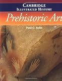 Bahn, Paul G.: The Cambridge Illustrated History of Prehistoric Art Bahn, Paul G.: The Cambridge Illustrated History of Prehistoric Art