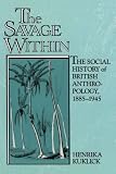 The Savage Within: The Social History of British Anthropology, 1885-1945 (0521457394) by Kuklick, Henrika Kuklick, Henrika: The Savage Within: The Social History of British Anthropology, 1885-1945