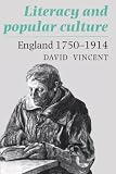 Vincent, David: Literacy and Popular Culture: England 1750-1914