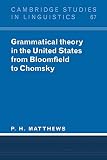 Grammatical Theory in the United States from Bloomfield to Chomsky (0521458471) by Matthews, P.H. Matthews, P.H.: Grammatical Theory in the United States from Bloomfield to Chomsky