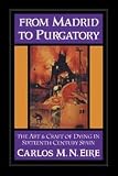 From Madrid to Purgatory: The Art and Craft of Dying in Sixteenth-Century Spain (0521460182) by Eire, Carlos M.N. Eire, Carlos M.N.: From Madrid to Purgatory: The Art and Craft of Dying in Sixteenth-Century Spain