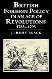 Black, Jeremy: British Foreign Policy in an Age of Revolutions, 1783-1793 Black, Jeremy: British Foreign Policy in an Age of Revolutions, 1783-1793