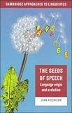 Aitchison, Jean: The Seeds of Speech: Language Origin and Evolution Aitchison, Jean: The Seeds of Speech: Language Origin and Evolution