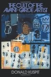 Kuspit, Donald: The Cult of the Avant-Garde Artist Kuspit, Donald: The Cult of the Avant-Garde Artist