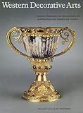 Luchs, Alison: Western Decorative Arts, Part I: Medieval, Renaissance, and Historicizing Styles Including Metalwork, Enamels, and Ceramics