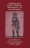 Early Modern Democracy in the Grisons: Social Order and Political Language in a Swiss Mountain Canton, 1470-1620 (0521470862) by Head, Randolph C. Head, Randolph C.: Early Modern Democracy in the Grisons: Social Order and Political Language in a Swiss Mountain Canton, 1470-1620