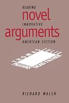 Novel Arguments: Reading Innovative American&hellip;
