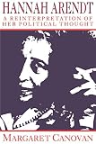 Canovan, Margaret: Hannah Arendt: A Reinterpretation of Her Political Thought