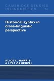 Harris, Alice C.: Historical Syntax in Cross-Linguistic Perspective Harris, Alice C.: Historical Syntax in Cross-Linguistic Perspective