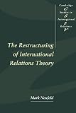 Neufeld, Mark A.: The Restructuring of International Relations Theory Neufeld, Mark A.: The Restructuring of International Relations Theory