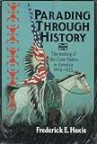 Parading Through History: The Making of the Crow Nation in America, 1805-1935 (0521480574) by Hoxie, Frederick E. Hoxie, Frederick E.: Parading Through History: The Making of the Crow Nation in America, 1805-1935