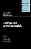 Sorell, Tom: Descartes' Meditations: Background Source Materials Sorell, Tom: Descartes' Meditations: Background Source Materials
