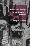 Archer, Margaret S.: Realist Social Theory: The Morphogenetic Approach