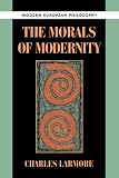 Larmore, Charles: The Morals of Modernity Larmore, Charles: The Morals of Modernity