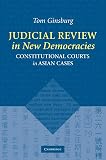 Ginsburg, Thomas: Judicial Review in New Democracies: Constitutional Courts in Asian Cases Ginsburg, Thomas: Judicial Review in New Democracies: Constitutional Courts in Asian Cases