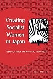 Mackie, Vera: Creating Socialist Women in Japan: Gender, Labour and Activism, 1900-1937