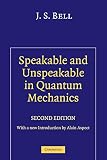 Bell, J. S.: Speakable and Unspeakable in Quantum Mechanics