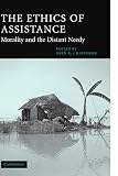 Chatterjee, Deen K.: The Ethics of Assistance: Morality and the Distant Needy Chatterjee, Deen K.: The Ethics of Assistance: Morality and the Distant Needy