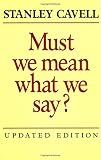 Cavell, Stanley: Must We Mean What We Say?: A Book of Essays Cavell, Stanley: Must We Mean What We Say?: A Book of Essays