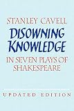 Cavell, Stanley: Disowning Knowledge : In Seven Plays of Shakespeare