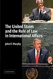 Murphy, John Francis: The United States and the Rule of Law in International Affairs