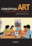 Corris, Michael: Conceptual Art: Theory, Myth, and Practice Corris, Michael: Conceptual Art: Theory, Myth, and Practice