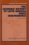 Bulmer-Thomas, Victor: The Economic History of Latin America Since Independence Bulmer-Thomas, Victor: The Economic History of Latin America Since Independence