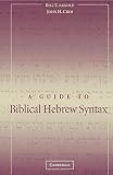 A Guide to Biblical Hebrew Syntax (0521533481) by Arnold, Bill T. Arnold, Bill T.: A Guide to Biblical Hebrew Syntax