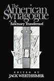 Wertheimer, Jack: The American Synagogue: A Sanctuary Transformed